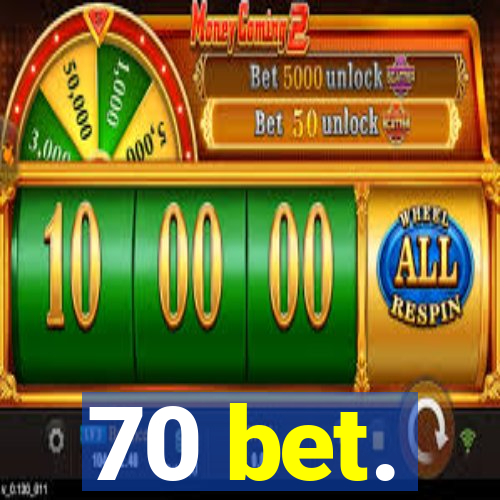 70 bet.